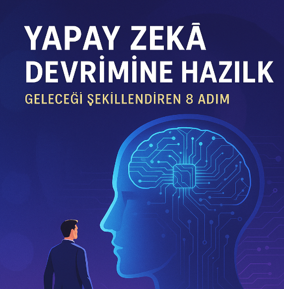 Yapay Zeka Devrimine Hazırlık : 8 Adımda Güçlen